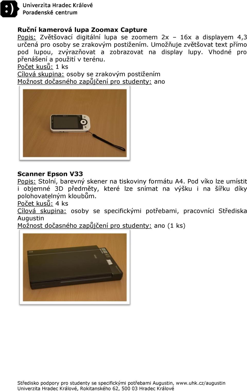 Vhodné pro přenášení a použití v terénu. Scanner Epson V33 Popis: Stolní, barevný skener na tiskoviny formátu A4.