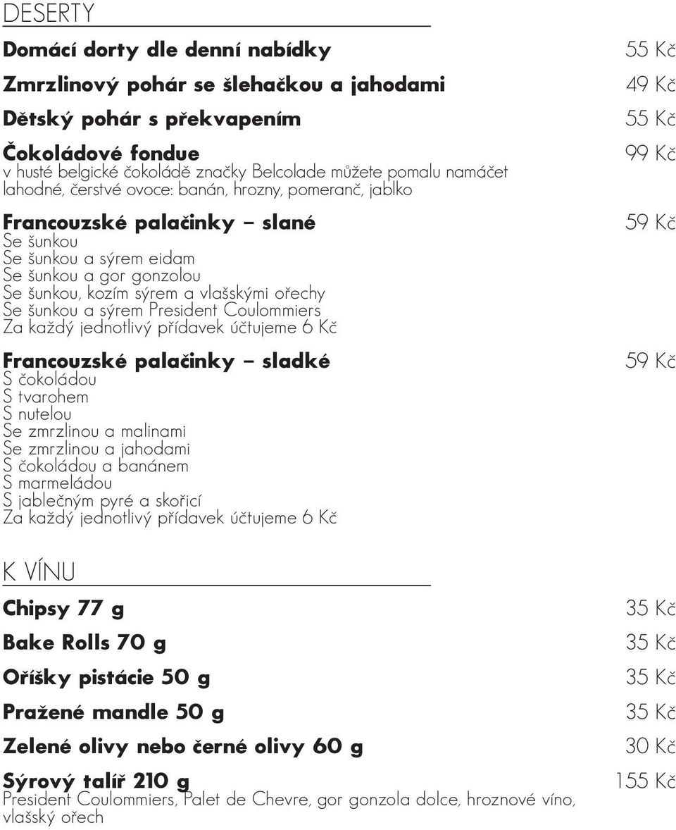 President Coulommiers Za každý jednotlivý přídavek účtujeme 6 Kč Francouzské palačinky sladké S čokoládou S tvarohem S nutelou Se zmrzlinou a malinami Se zmrzlinou a jahodami S čokoládou a banánem S