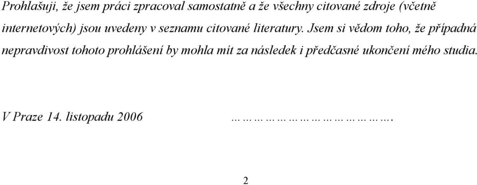 Jsem si vědom toho, že případná nepravdivost tohoto prohlášení by mohla
