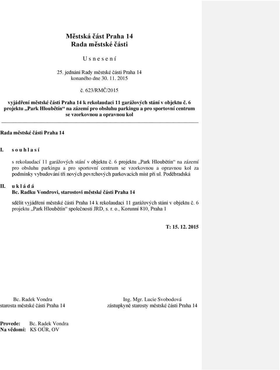 6 projektu Park Hloubětín na zázemí pro obsluhu parkingu a pro sportovní centrum se vzorkovnou a opravnou kol Rada městské části Praha 14 I.