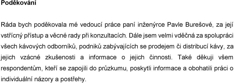 Dále jsem velmi vděčná za spolupráci všech kávových odborníků, podniků zabývajících se prodejem či distribucí