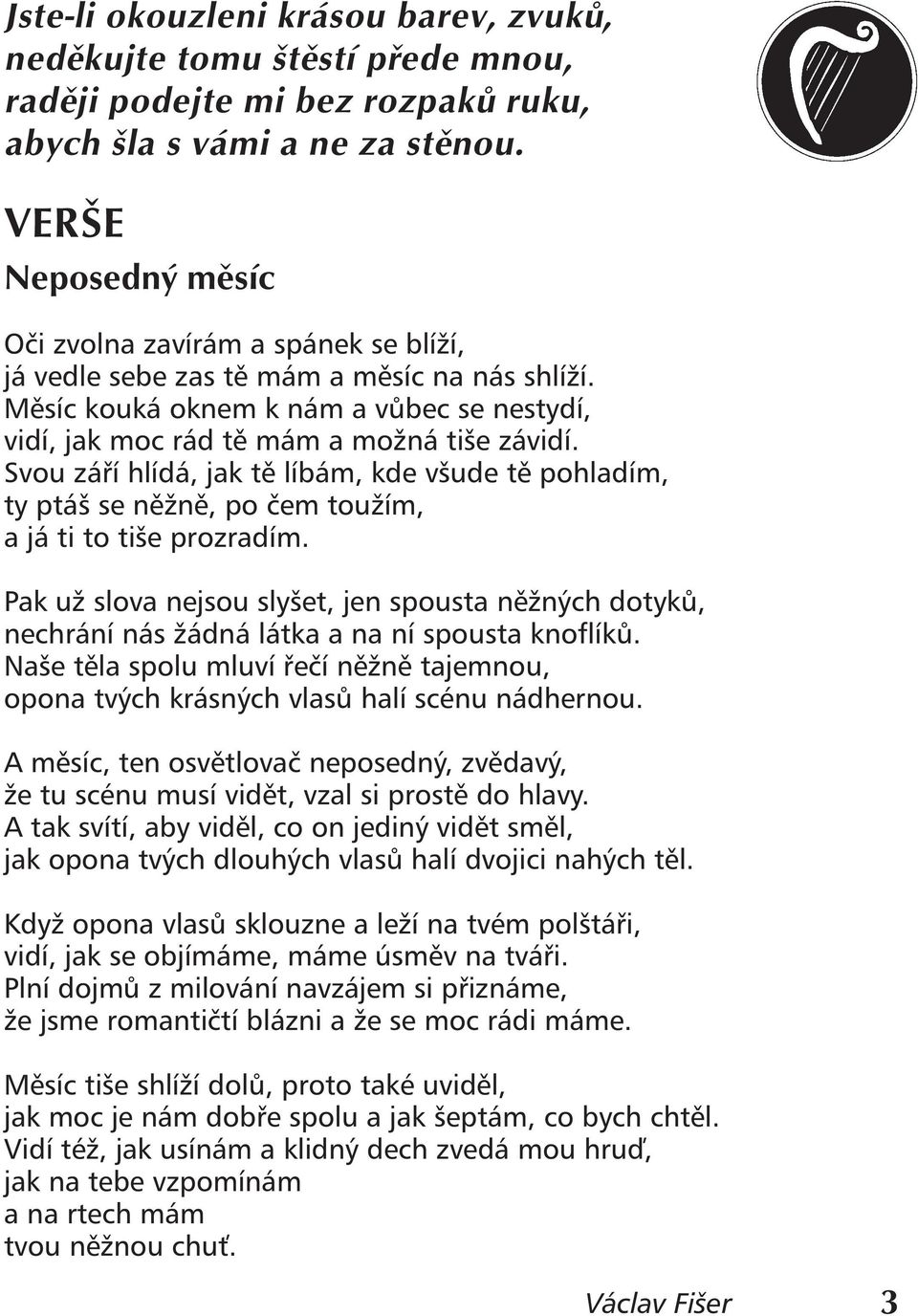 Svou září hlídá, jak tě líbám, kde všude tě pohladím, ty ptáš se něžně, po čem toužím, a já ti to tiše prozradím.