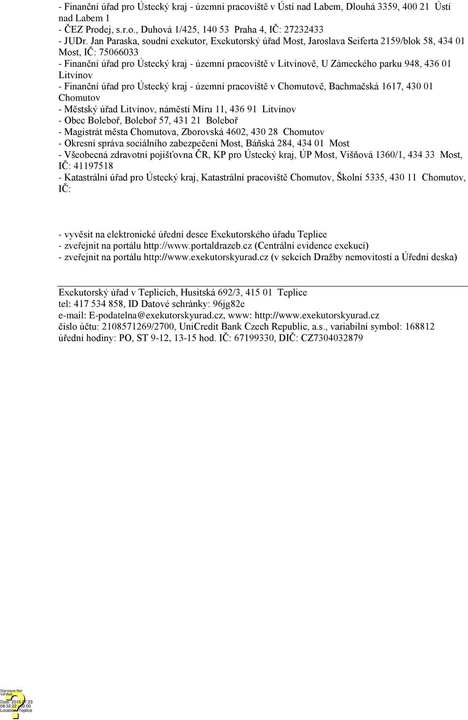 948, 436 01 Litvínov - Finanční úřad pro Ústecký kraj - územní pracoviště v Chomutově, Bachmačská 1617, 430 01 Chomutov - Městský úřad Litvínov, náměstí Míru 11, 436 91 Litvínov - Obec Boleboř,