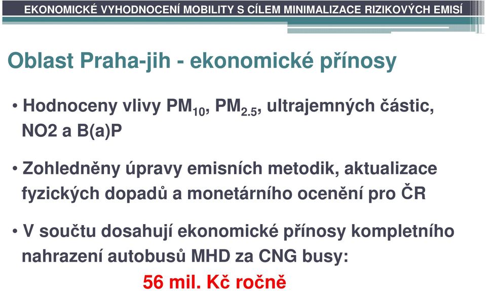 5, ultrajemných částic, NO2 a B(a)P Zohledněny úpravy emisních metodik, aktualizace