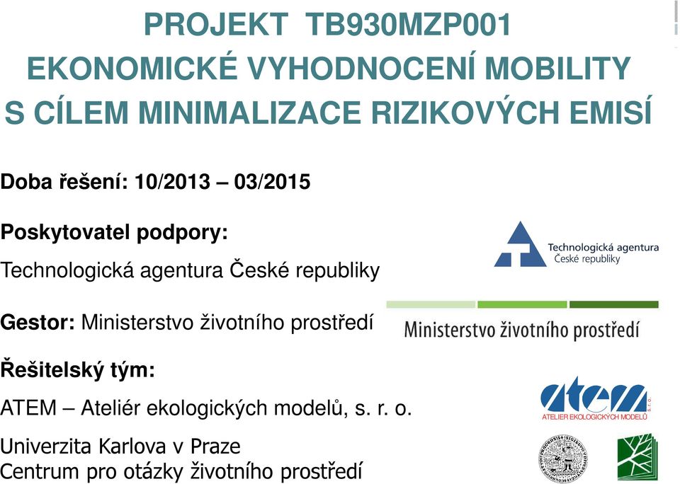 Ministerstvo životního prostředí Řešitelský tým: ATEM Ateliér ekologických modelů, s. r. o.