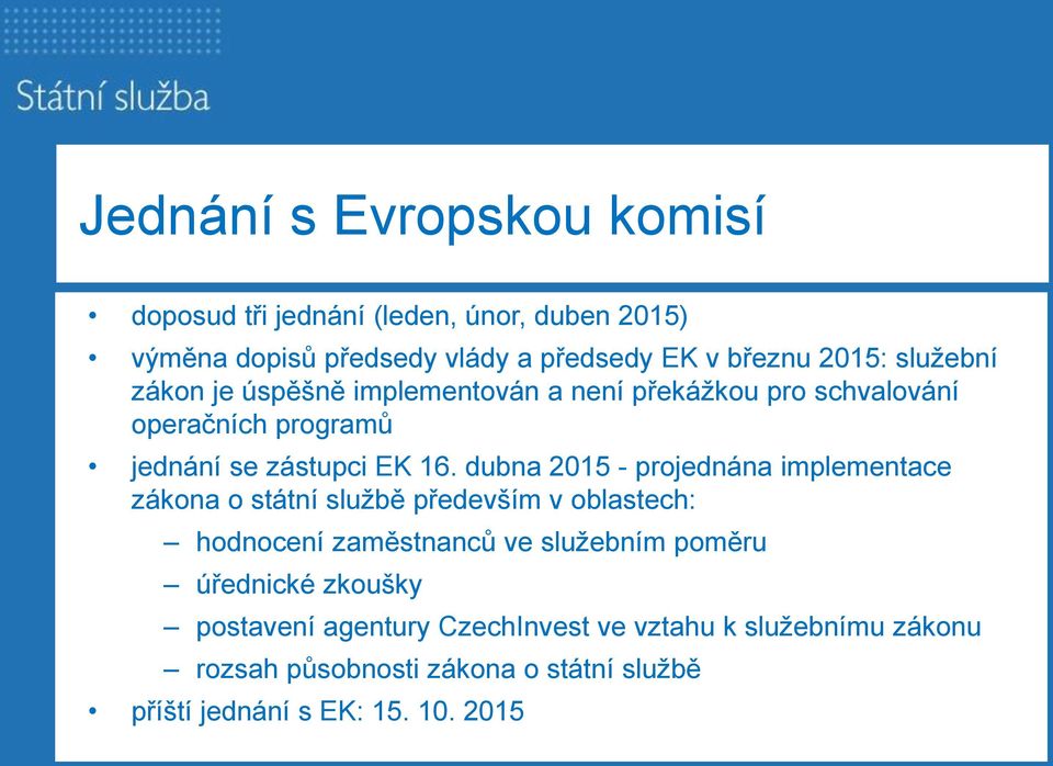 dubna 2015 - projednána implementace zákona o státní službě především v oblastech: hodnocení zaměstnanců ve služebním poměru