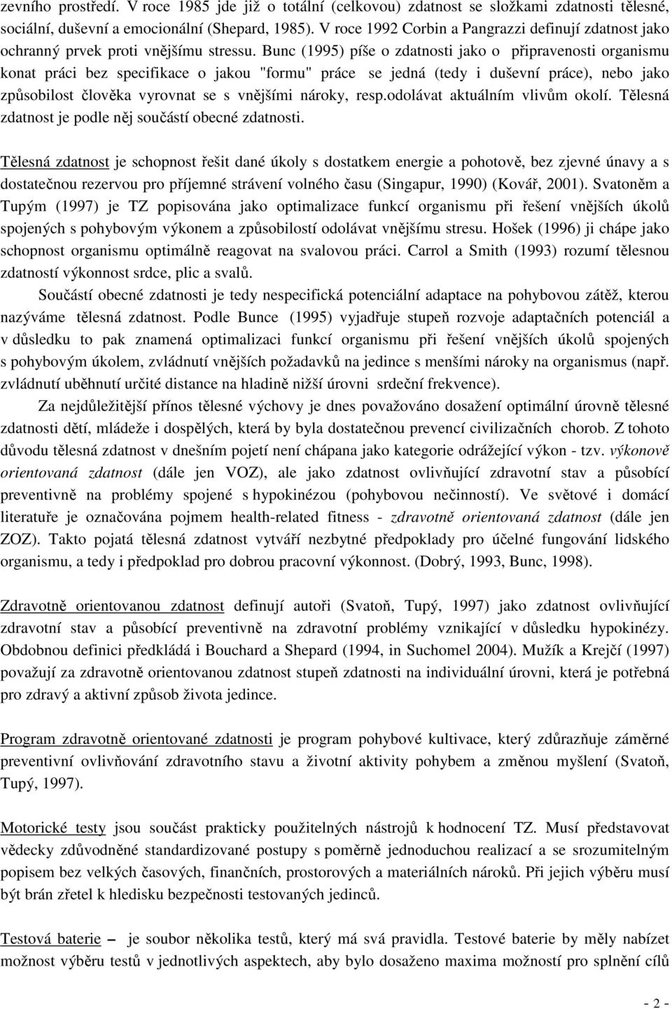 Bunc (1995) píše o zdatnosti jako o připravenosti organismu konat práci bez specifikace o jakou "formu" práce se jedná (tedy i duševní práce), nebo jako způsobilost člověka vyrovnat se s vnějšími