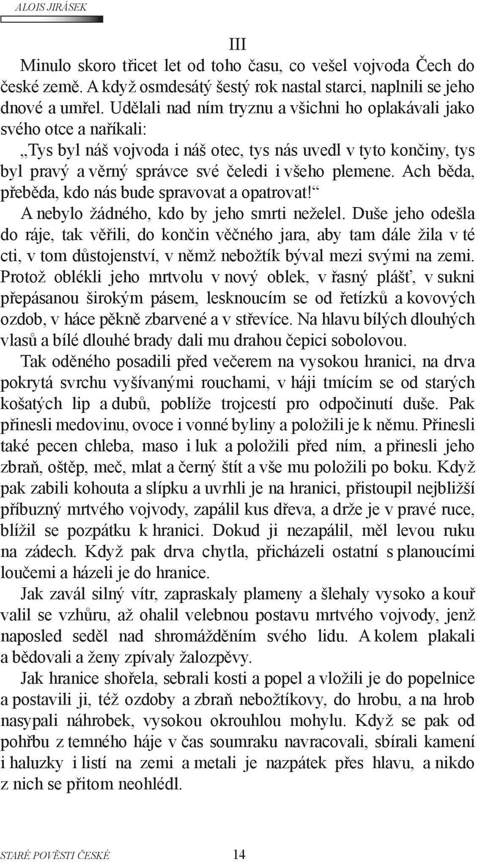 Ach běda, přeběda, kdo nás bude spravovat a opatrovat! A nebylo žádného, kdo by jeho smrti neželel.