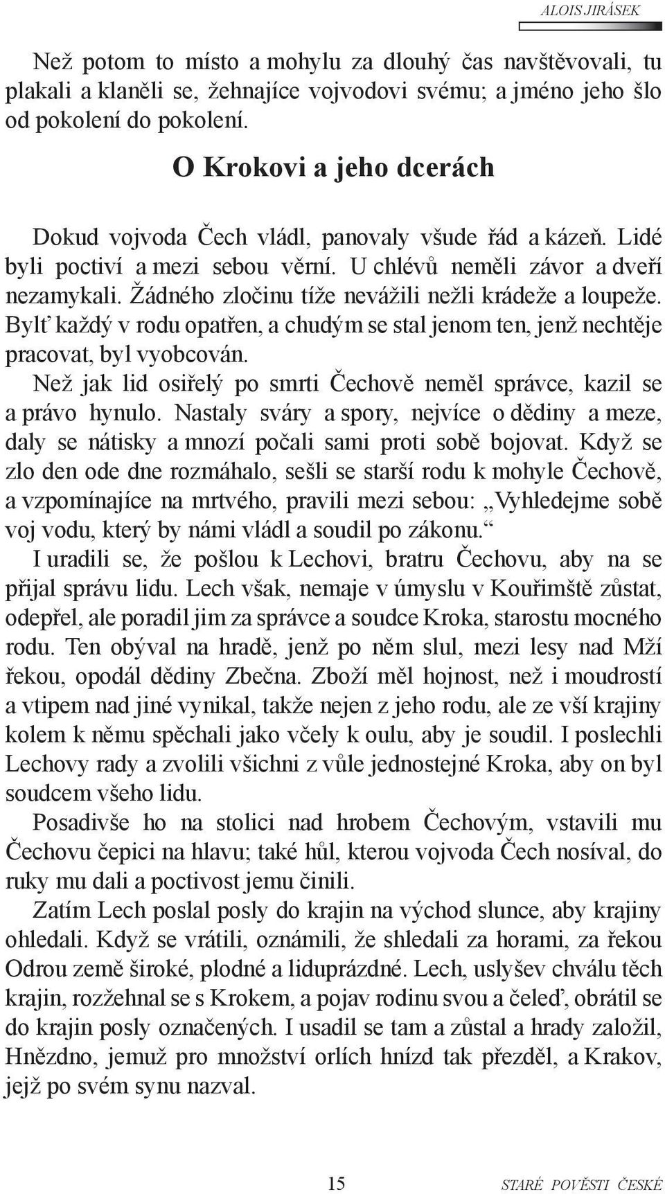 Žádného zločinu tíže nevážili nežli krádeže a loupeže. Bylť každý v rodu opatřen, a chudým se stal jenom ten, jenž nechtěje pracovat, byl vyobcován.