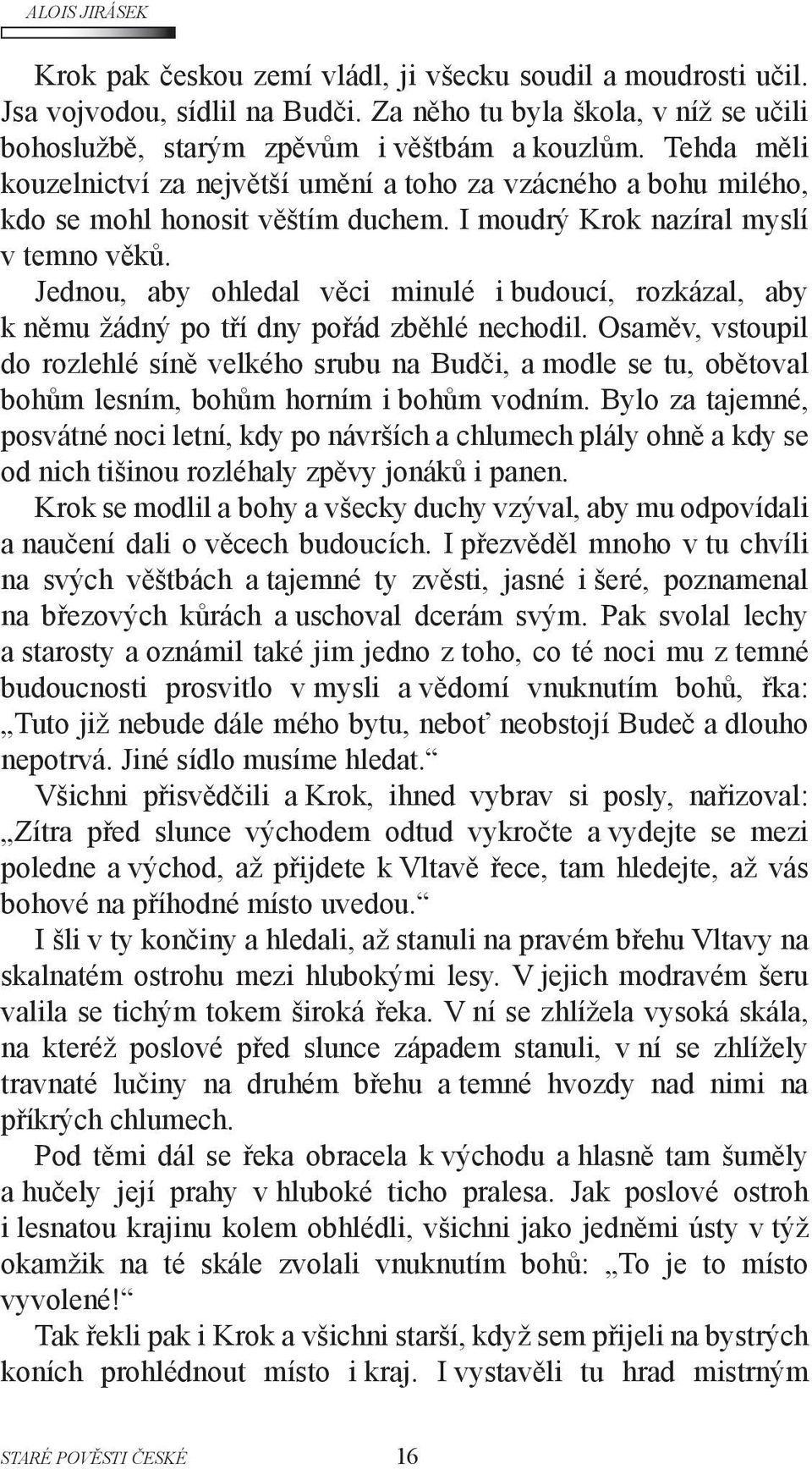 Jednou, aby ohledal věci minulé i budoucí, rozkázal, aby k němu žádný po tří dny pořád zběhlé nechodil.