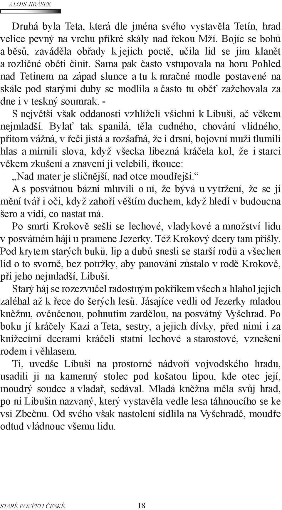 Sama pak často vstupovala na horu Pohled nad Tetínem na západ slunce a tu k mračné modle postavené na skále pod starými duby se modlila a často tu oběť zažehovala za dne i v teskný soumrak.