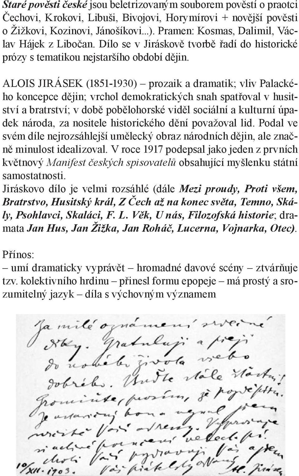 ALOIS JIRÁSEK (1851-1930) prozaik a dramatik; vliv Palackého koncepce dějin; vrchol demokratických snah spatřoval v husitství a bratrství; v době pobělohorské viděl sociální a kulturní úpadek národa,