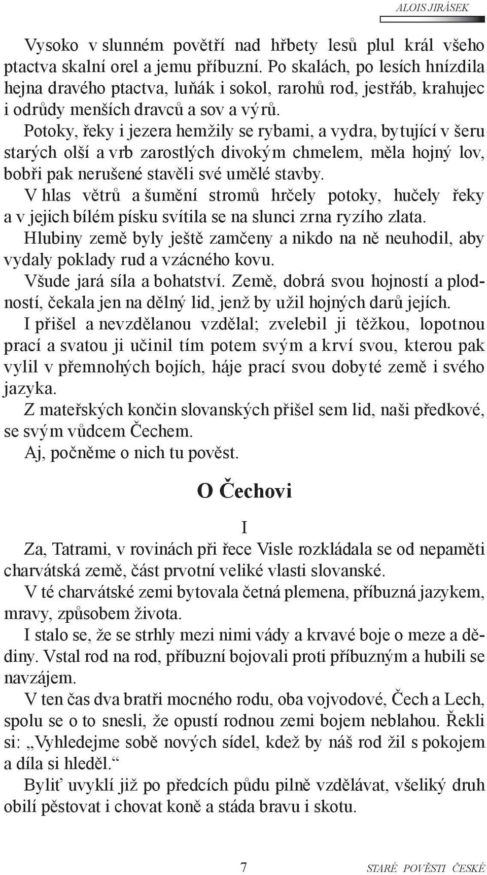 Potoky, řeky i jezera hemžily se rybami, a vydra, bytující v šeru starých olší a vrb zarostlých divokým chmelem, měla hojný lov, bobři pak nerušené stavěli své umělé stavby.