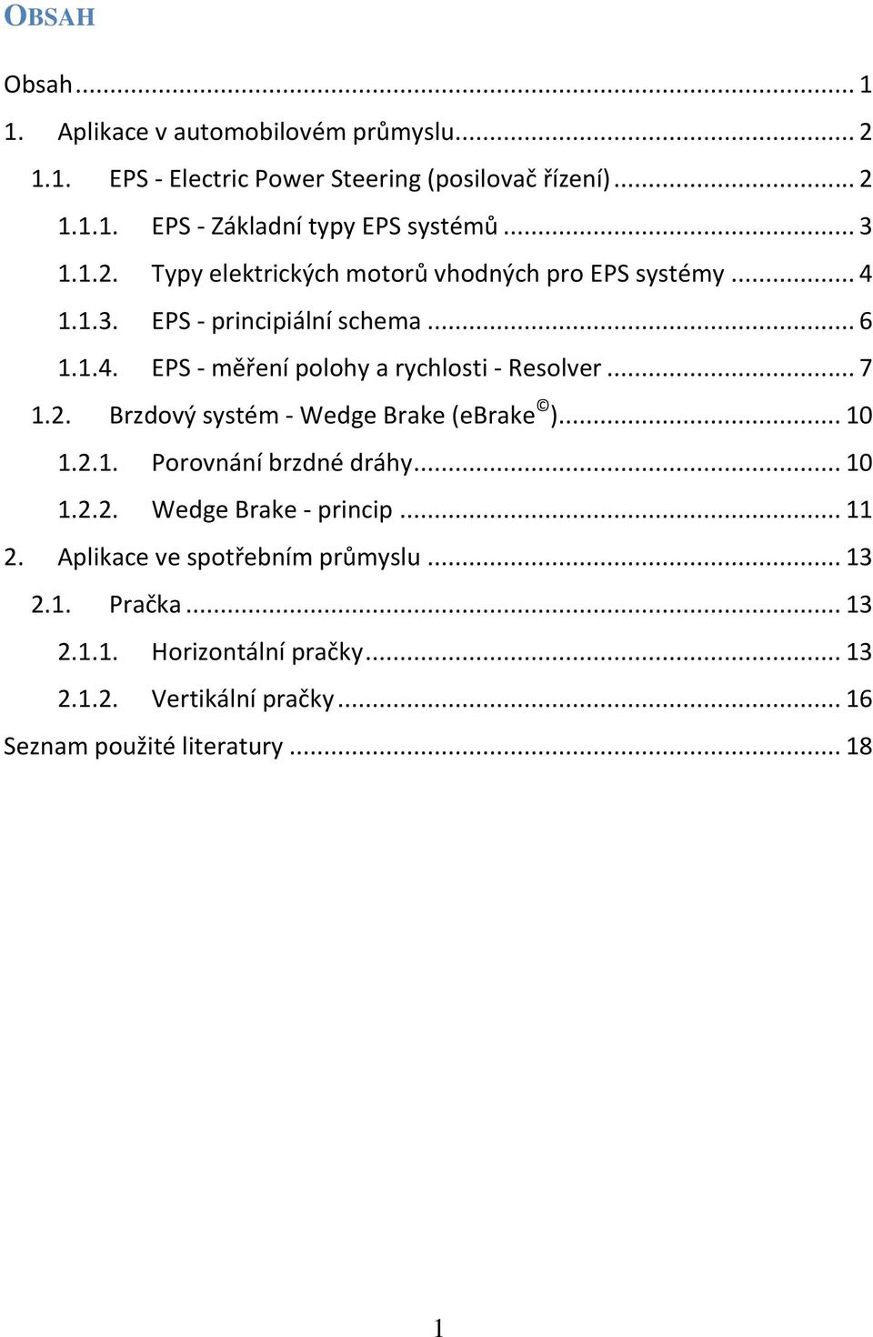 .. 7 1.2. Brzdový systém - Wedge Brake (ebrake )... 10 1.2.1. Porovnání brzdné dráhy... 10 1.2.2. Wedge Brake - princip... 11 2.