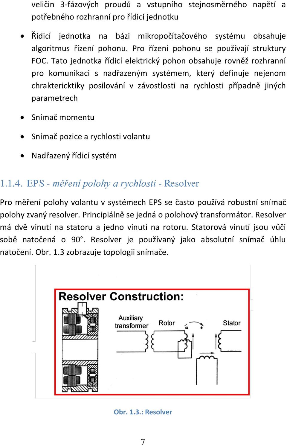 Tato jednotka řídicí elektrický pohon obsahuje rovněž rozhranní pro komunikaci s nadřazeným systémem, který definuje nejenom chraktericktiky posilování v závostlosti na rychlosti případně jiných