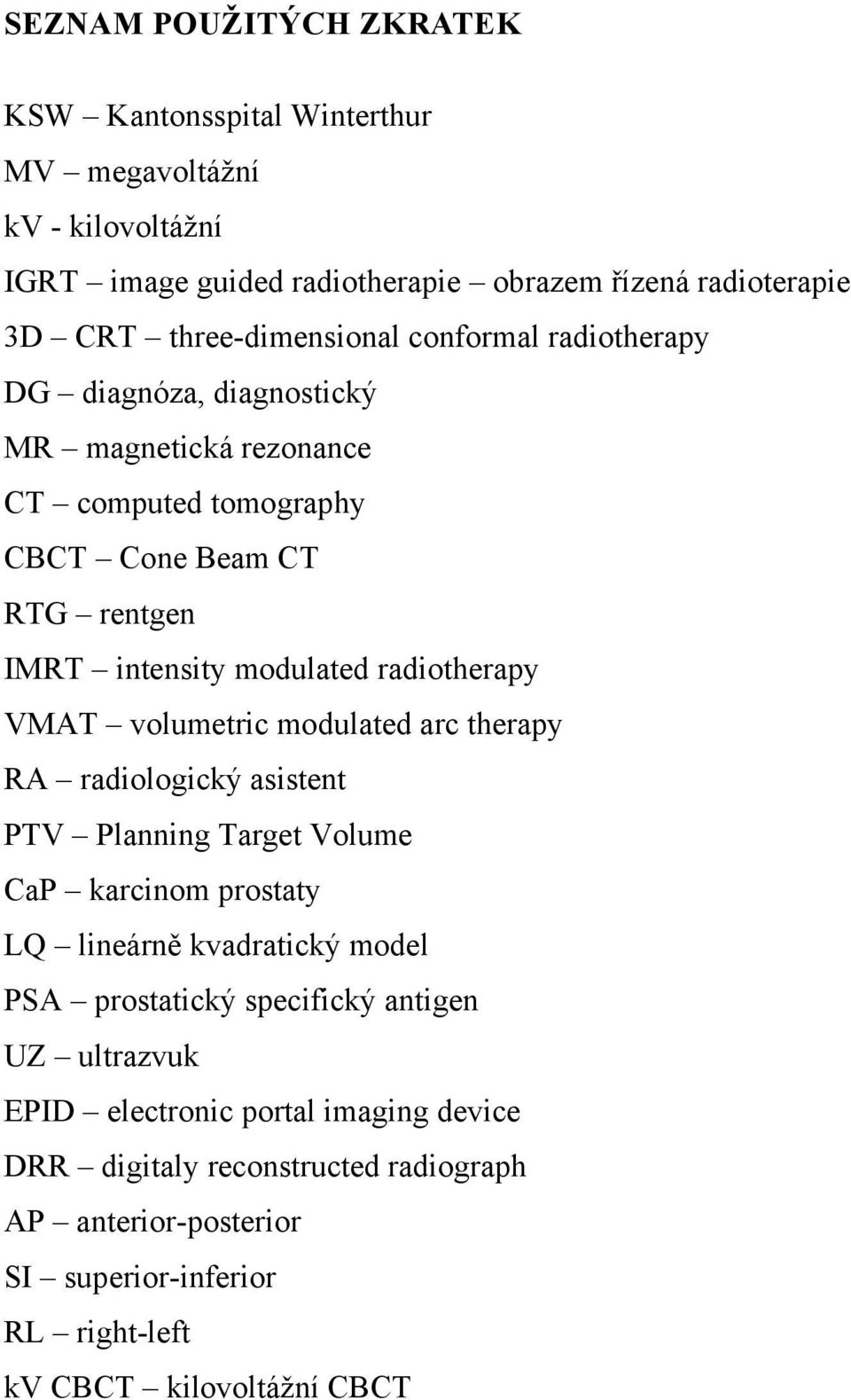 radiotherapy VMAT volumetric modulated arc therapy RA radiologický asistent PTV Planning Target Volume CaP karcinom prostaty LQ lineárně kvadratický model PSA prostatický