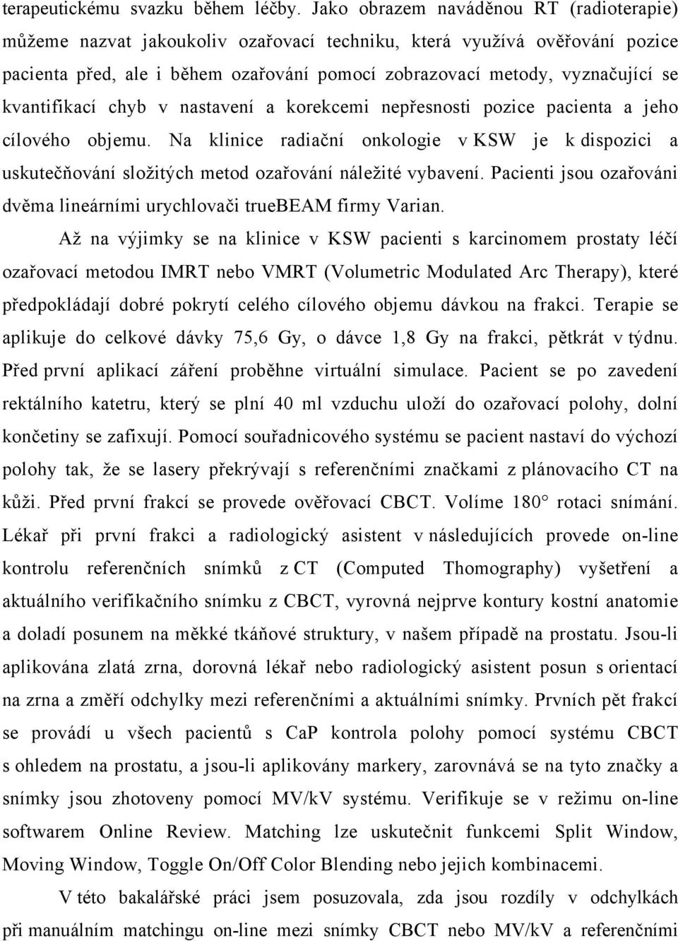 kvantifikací chyb v nastavení a korekcemi nepřesnosti pozice pacienta a jeho cílového objemu.