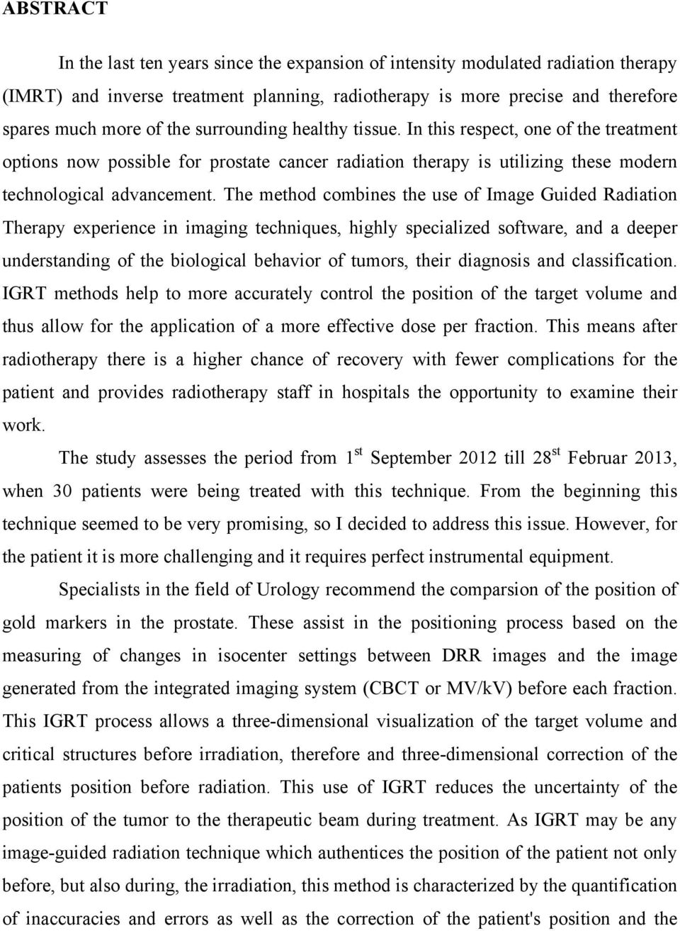 The method combines the use of Image Guided Radiation Therapy experience in imaging techniques, highly specialized software, and a deeper understanding of the biological behavior of tumors, their