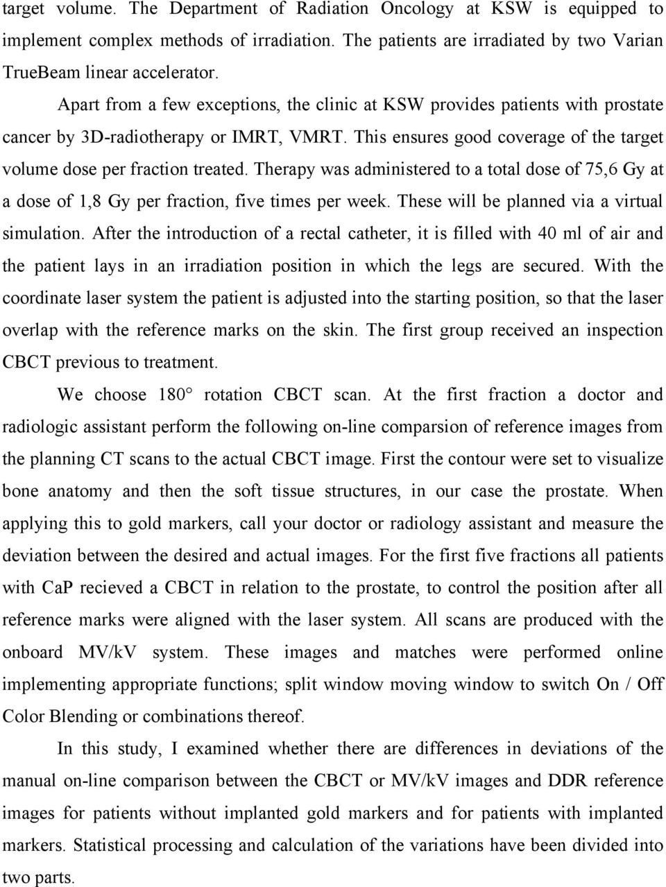 Therapy was administered to a total dose of 75,6 Gy at a dose of 1,8 Gy per fraction, five times per week. These will be planned via a virtual simulation.