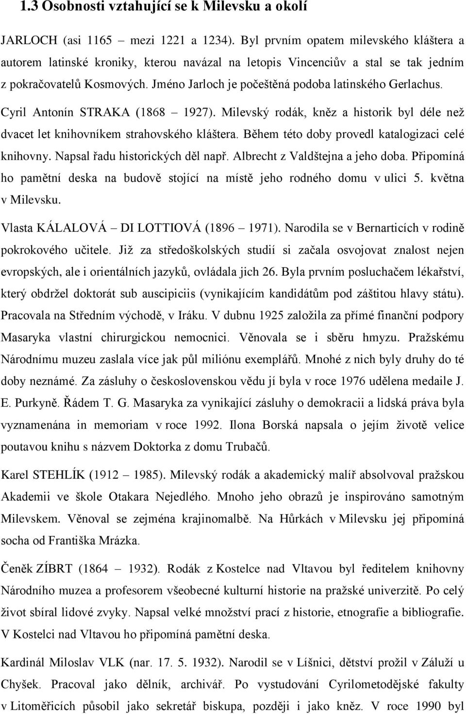 Jméno Jarloch je počeštěná podoba latinského Gerlachus. Cyril Antonín STRAKA (1868 1927). Milevský rodák, kněz a historik byl déle než dvacet let knihovníkem strahovského kláštera.