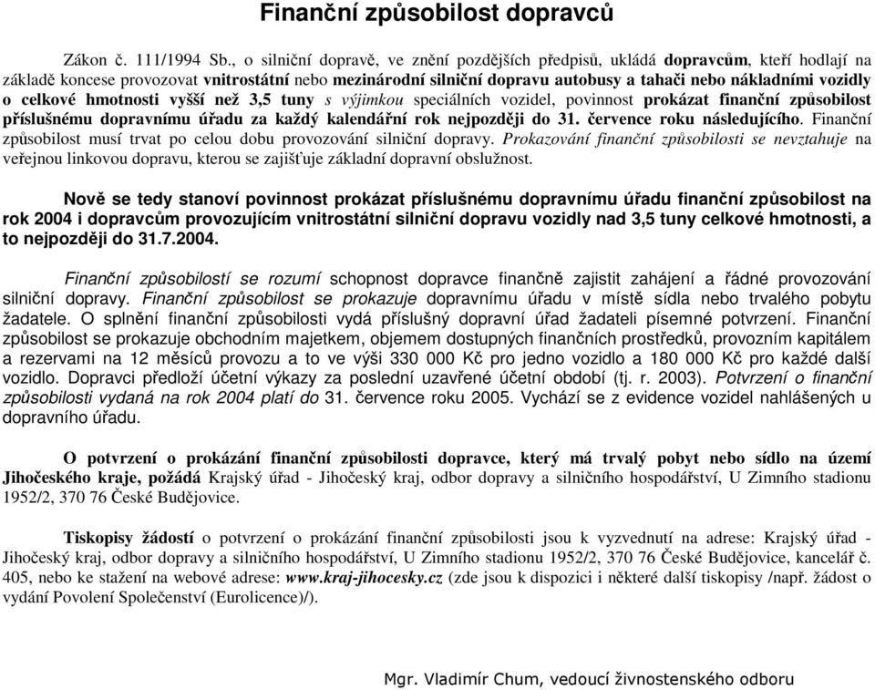 celkové hmotnosti vyšší než 3,5 tuny s výjimkou speciálních vozidel, povinnost prokázat finanní zpsobilost píslušnému dopravnímu úadu za každý kalendání rok nejpozdji do 31.