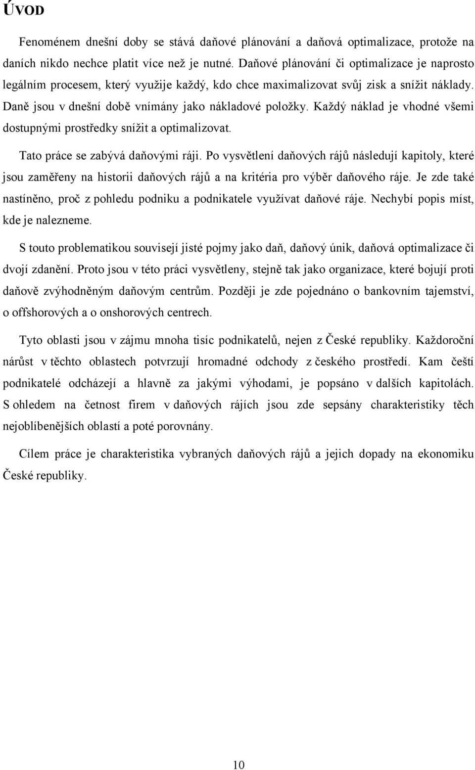 Každý náklad je vhodné všemi dostupnými prostředky snížit a optimalizovat. Tato práce se zabývá daňovými ráji.