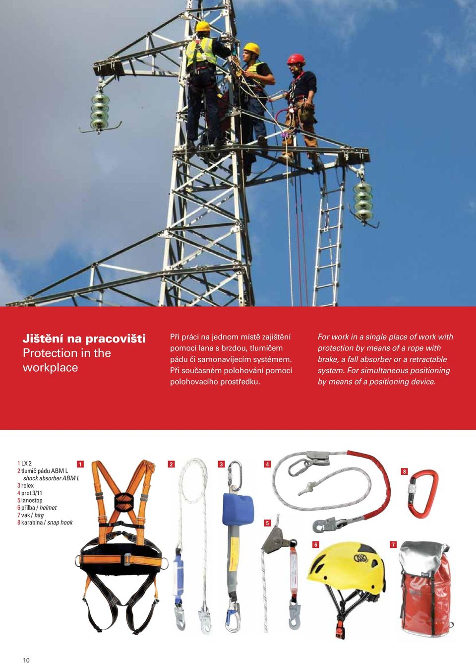 For work in a single place of work with protection by means of a rope with brake, a fall absorber or a retractable system.