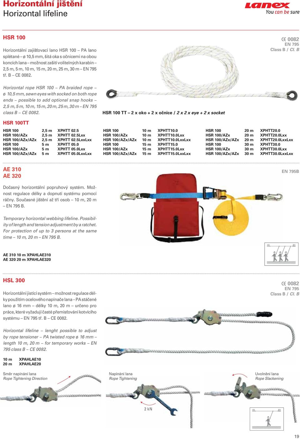 B Horizontal rope HSR 100 PA braided rope ø 10,5 mm, sewn eyes with socked on both rope ends possible to add optional snap hooks 2,5 m, 5 m, 10 m, 15 m, 20 m, 25 m, 30 m EN 795 class B CE.