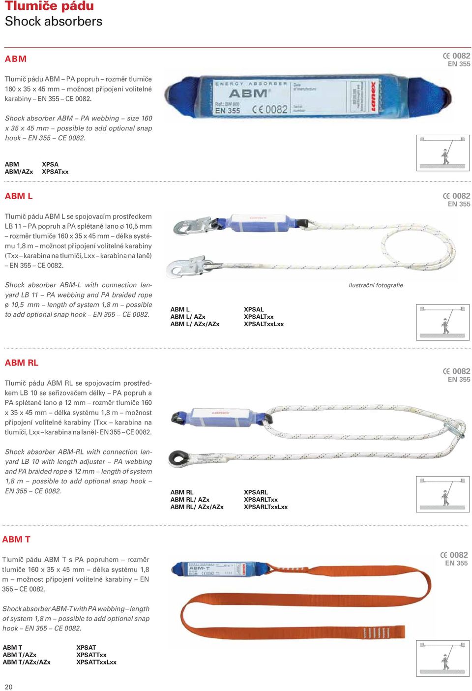 ABM ABM/AZx XPSA XPSATxx ABM L Tlumič pádu ABM L se spojovacím prostředkem LB 11 PA popruh a PA splétané lano ø 10,5 mm rozměr tlumiče 160 x 35 x 45 mm délka systému 1,8 m možnost připojení volitelné