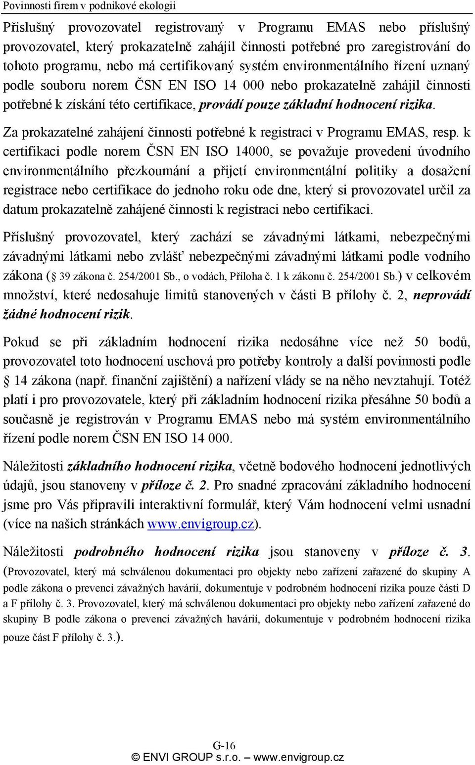 Za prokazatelné zahájení činnosti potřebné k registraci v Programu EMAS, resp.