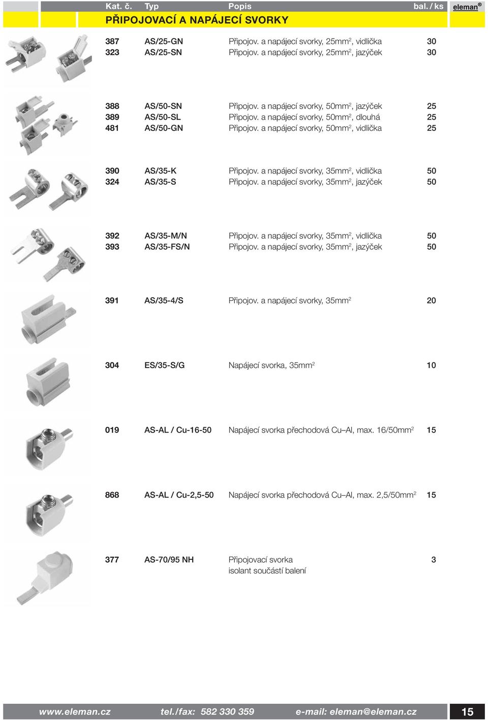 a napájecí svorky, 35mm 2, vidlička 50 324 AS/35-S Připojov. a napájecí svorky, 35mm 2, jazýček 50 392 AS/35-M/N Připojov. a napájecí svorky, 35mm 2, vidlička 50 393 AS/35-FS/N Připojov.