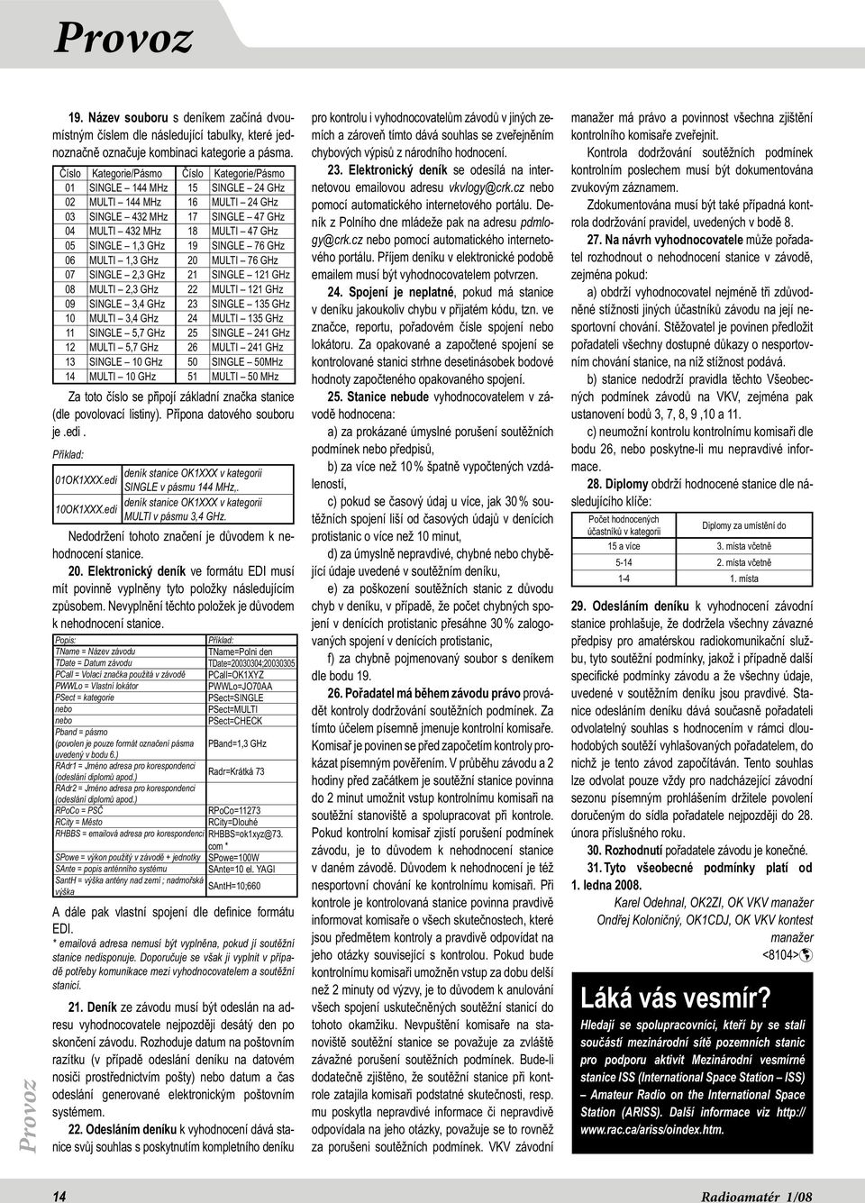 19 SINGLE 76 GHz 06 MULTI 1,3 GHz 20 MULTI 76 GHz 07 SINGLE 2,3 GHz 21 SINGLE 121 GHz 08 MULTI 2,3 GHz 22 MULTI 121 GHz 09 SINGLE 3,4 GHz 23 SINGLE 135 GHz 10 MULTI 3,4 GHz 24 MULTI 135 GHz 11 SINGLE