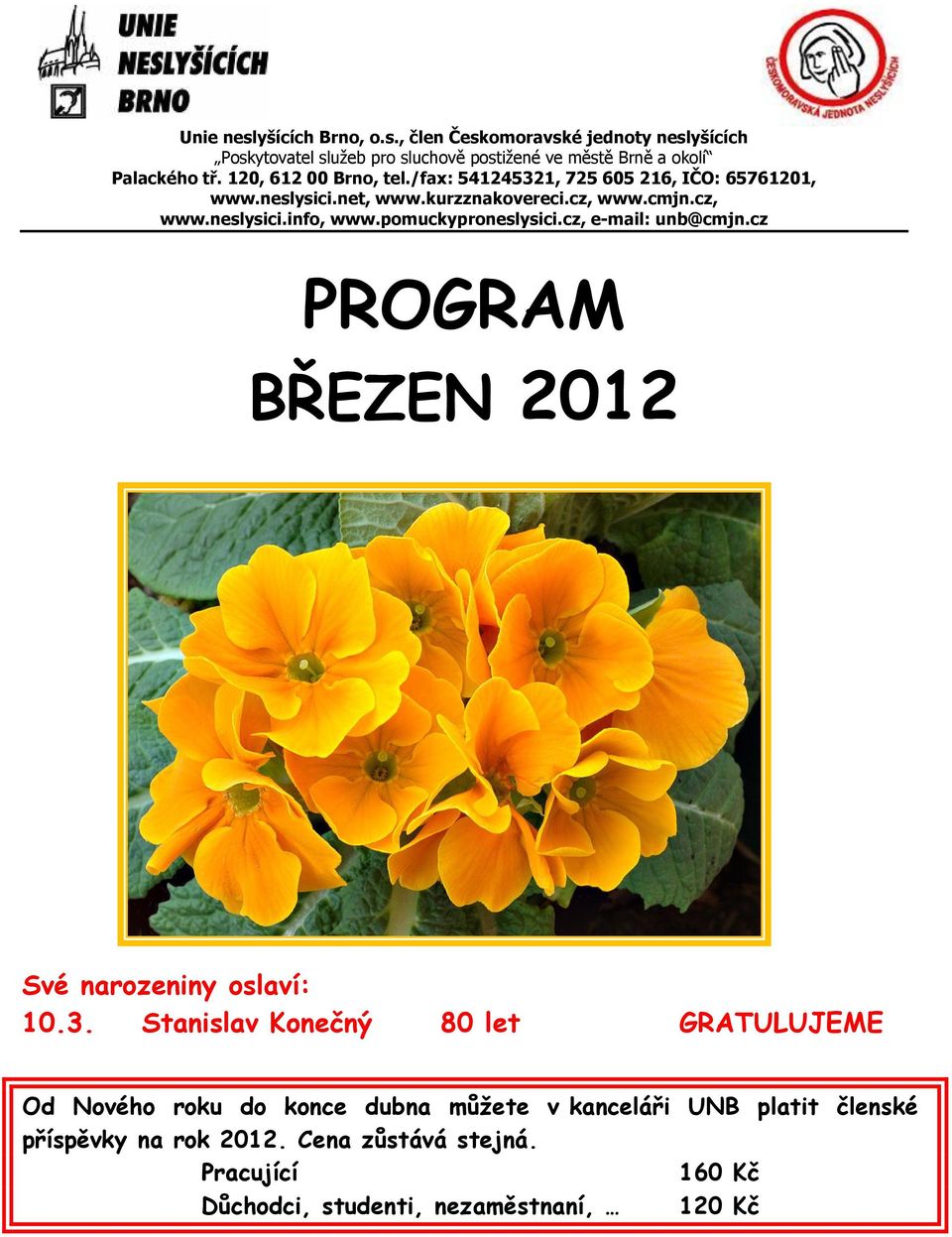 pomuckyproneslysici.cz, e-mail: unb@cmjn.cz PROGRAM BŘEZEN 2012 Své narozeniny oslaví: 10.3.