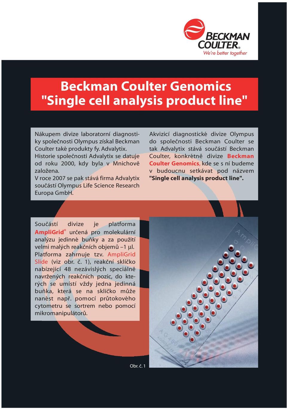 Akvizicí diagnostické divize Olympus do společnosti Beckman Coulter se tak Advalytix stává součástí Beckman Coulter, konkrétně divize Beckman Coulter Genomics, kde se s ní budeme v budoucnu setkávat