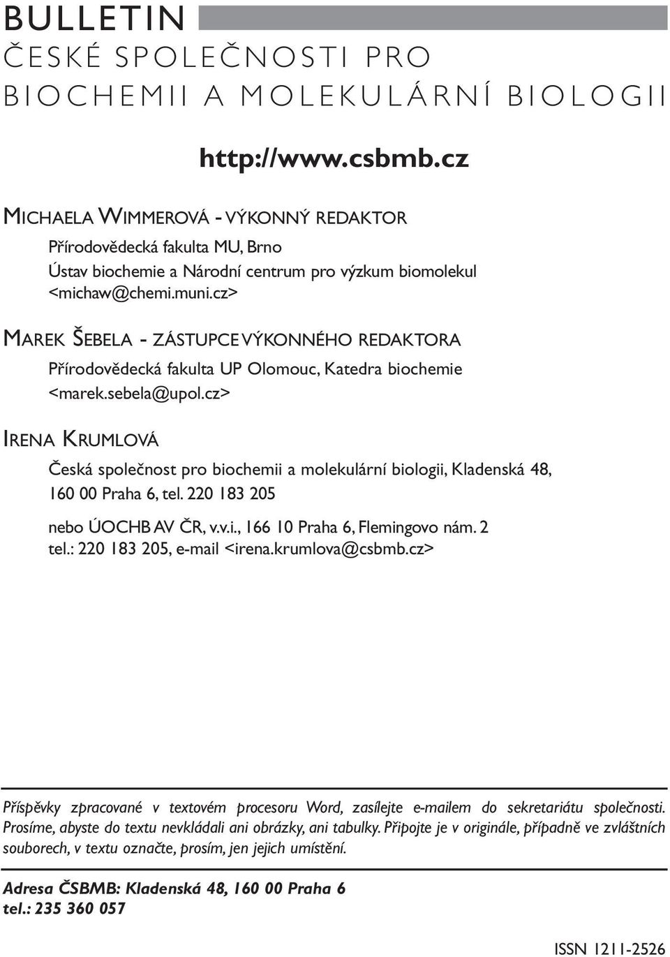 cz> MAREK ŠEBELA - ZÁSTUPCE VÝKONNÉHO REDAKTORA Přírodovědecká fakulta UP Olomouc, Katedra biochemie <marek.sebela@upol.