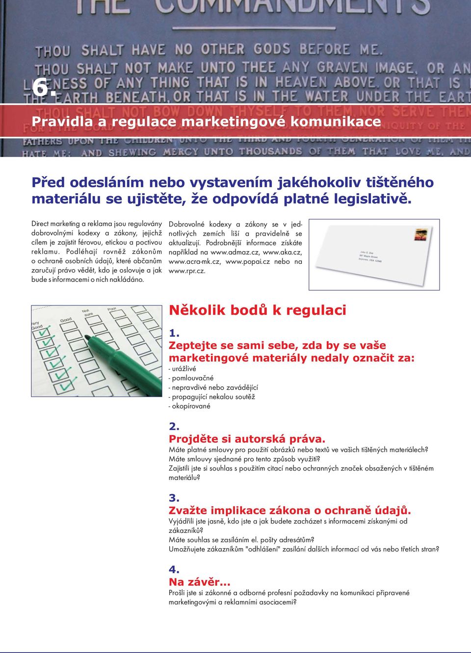 cz Asociace komunikaè ních agentur (AKA) Posláním AKA je péče o zvyšování kvality komerčních komunikací, zejména reklamy v České republice, a to v souladu s vývojem komerčních komunikací v Evropě.