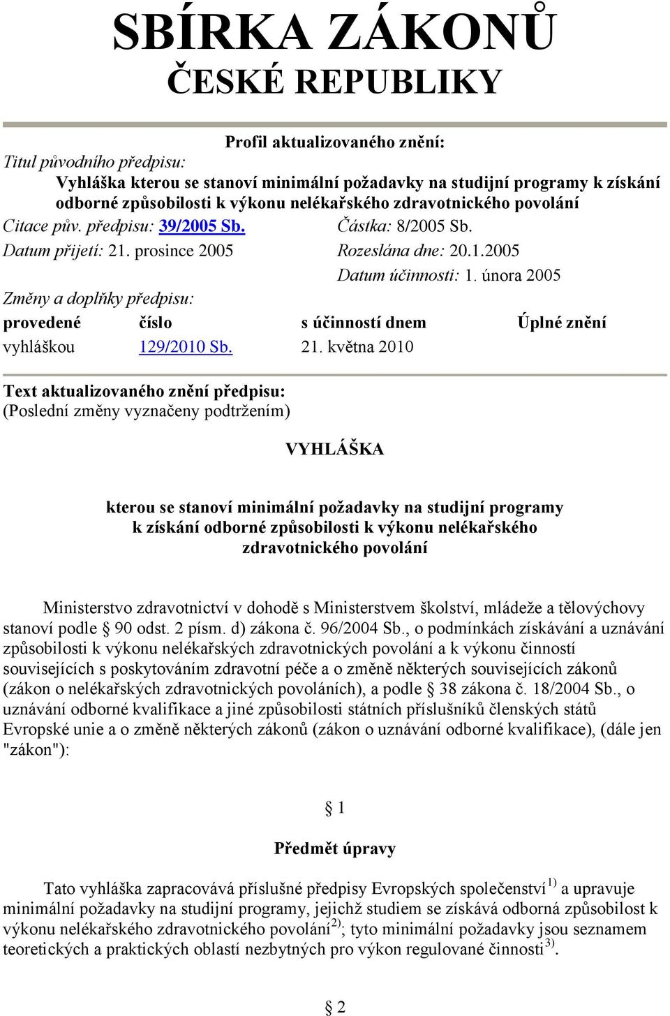 2005 Datum účinnosti: února 2005 Změny a doplňky předpisu: provedené číslo s účinností dnem Úplné znění vyhláškou 129/2010 Sb.