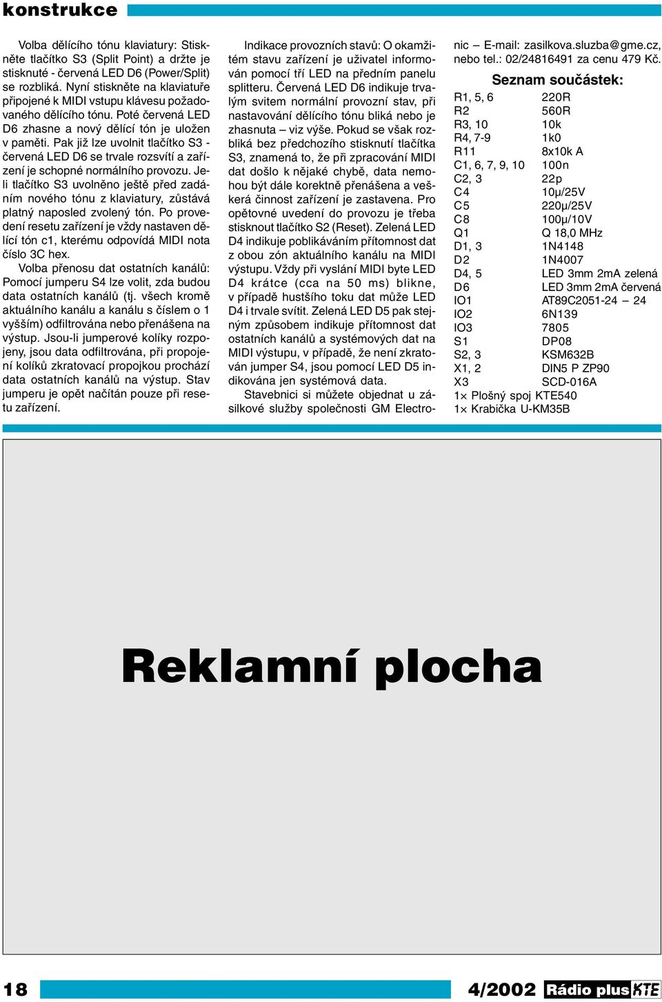 Pak již lze uvolnit tlačítko S3 - červená LED D6 se trvale rozsvítí a zařízení je schopné normálního provozu.