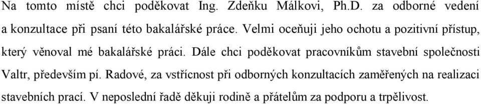 Velmi oceňuji jeho ochotu a pozitivní přístup, který věnoval mé bakalářské práci.