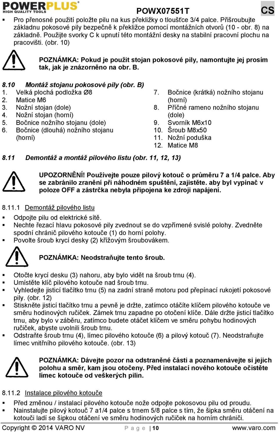 B. 8.10 Montáž stojanu pokosové pily (obr. B) 1. Velká plochá podložka Ø8 2. Matice M6 3. Nožní stojan (dole) 4. Nožní stojan (horní) 5. Bočnice nožního stojanu (dole) 6.