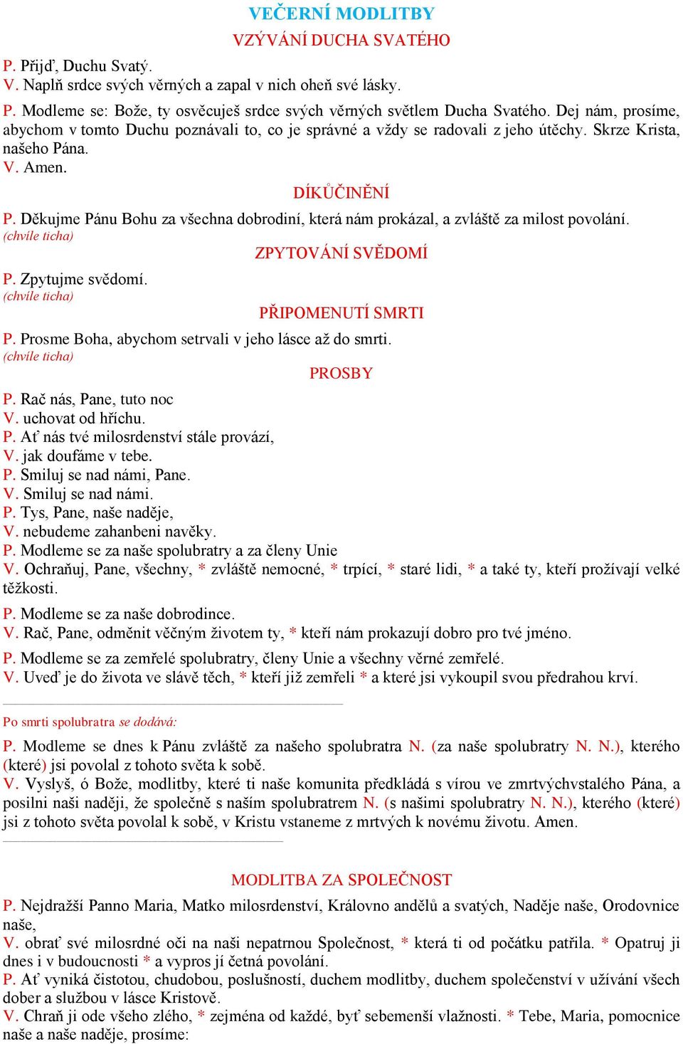 Děkujme Pánu Bohu za všechna dobrodiní, která nám prokázal, a zvláště za milost povolání. (chvíle ticha) ZPYTOVÁNÍ SVĚDOMÍ P. Zpytujme svědomí. (chvíle ticha) PŘIPOMENUTÍ SMRTI P.