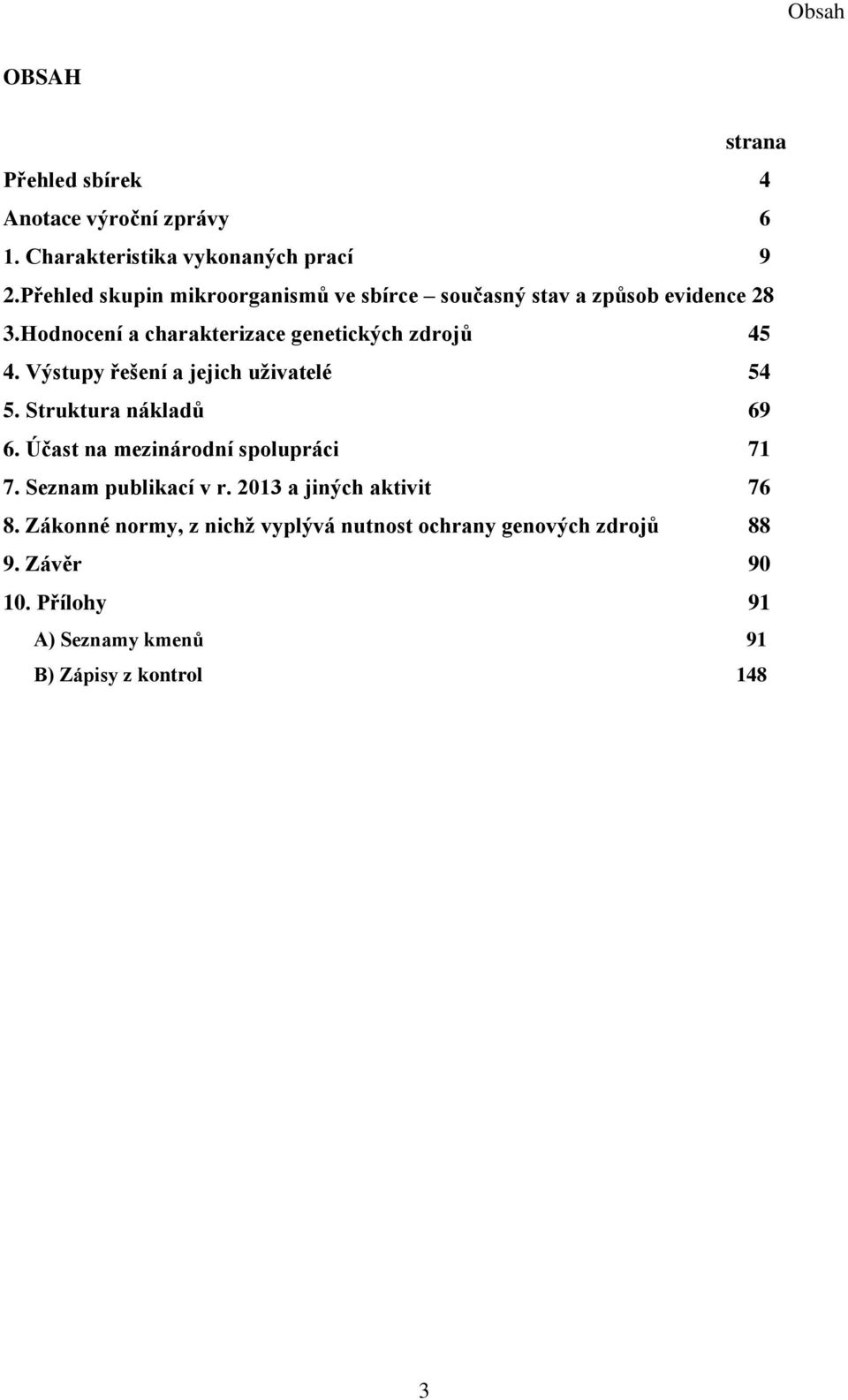 Výstupy řešení a jejich uživatelé 54 5. Struktura nákladů 69 6. Účast na mezinárodní spolupráci 71 7. Seznam publikací v r.