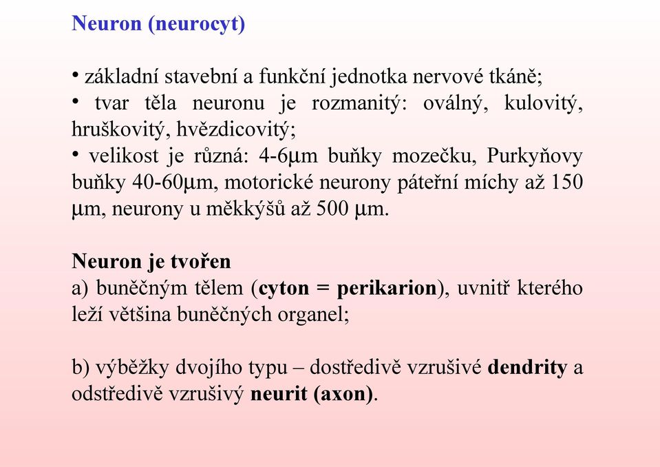 páteřní míchy až 150 µm, neurony u měkkýšů až 500 µm.