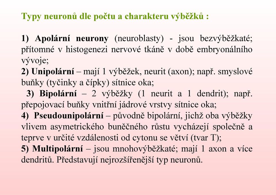 přepojovací buňky vnitřní jádrové vrstvy sítnice oka; 4) Pseudounipolární původně bipolární, jichž oba výběžky vlivem asymetrického buněčného růstu vycházejí