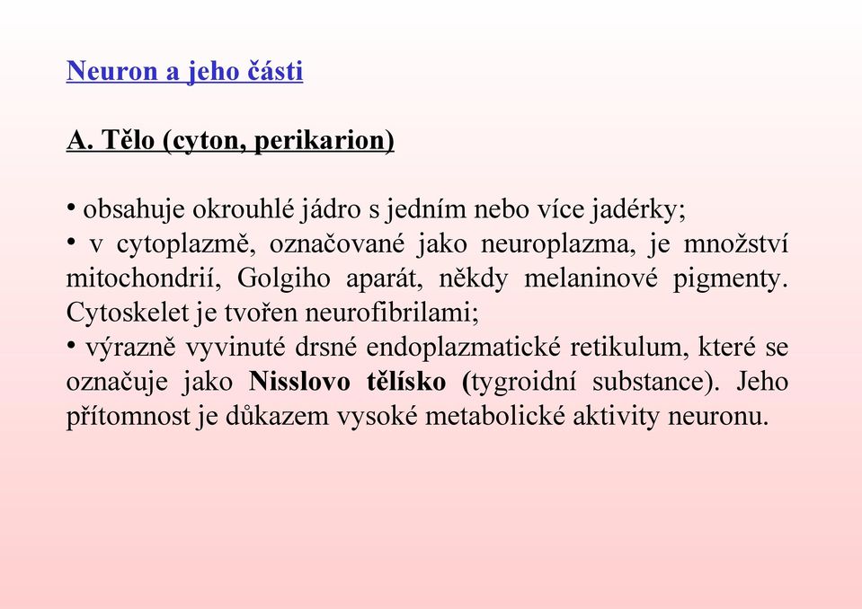 neuroplazma, je množství mitochondrií, Golgiho aparát, někdy melaninové pigmenty.