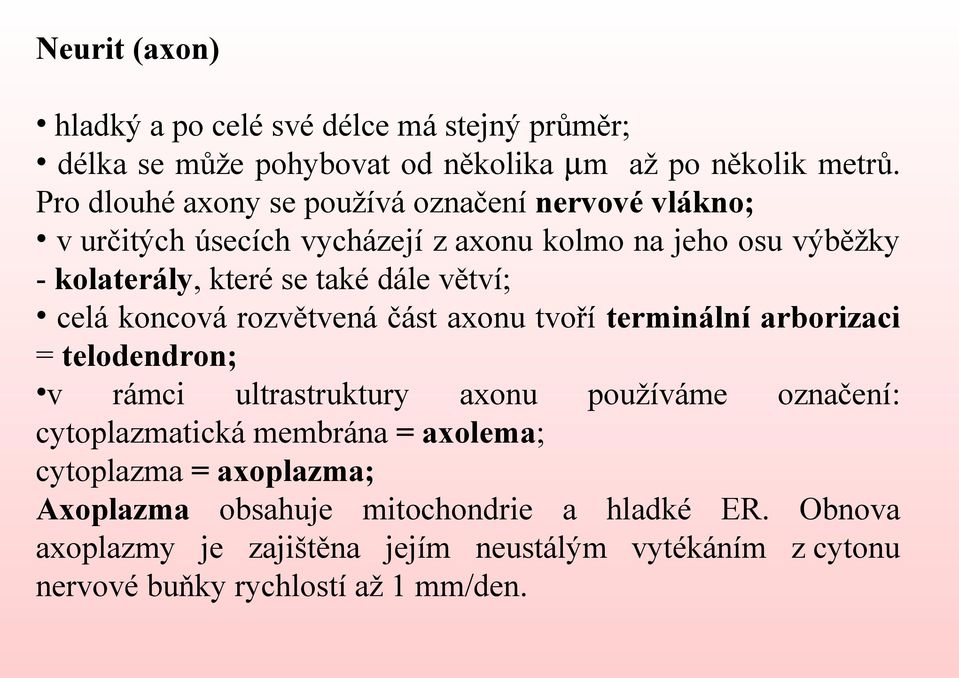 větví; celá koncová rozvětvená část axonu tvoří terminální arborizaci = telodendron; v rámci ultrastruktury axonu používáme označení: cytoplazmatická