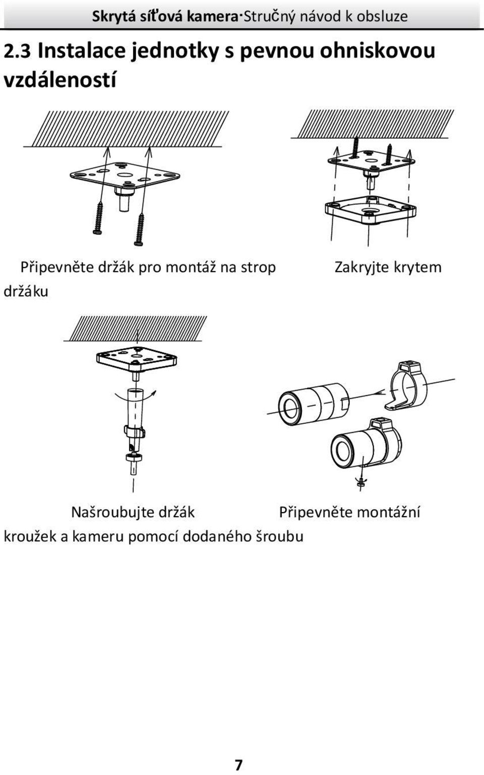 držáku Zakryjte krytem Našroubujte držák