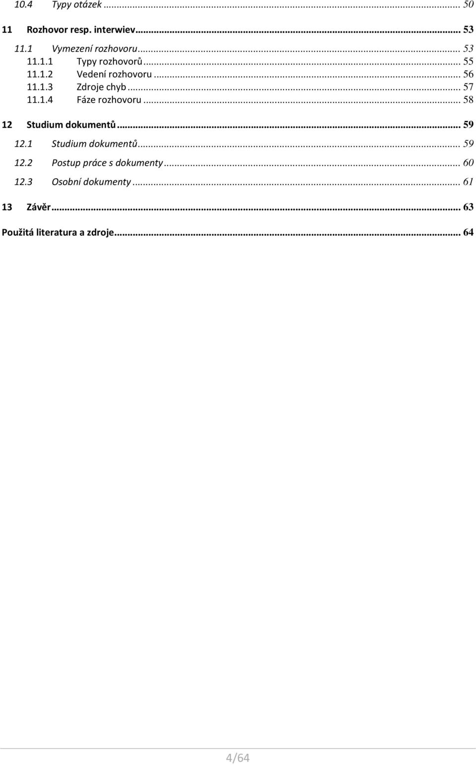 .. 58 12 Studium dokumentů... 59 12.1 Studium dokumentů... 59 12.2 Postup práce s dokumenty.