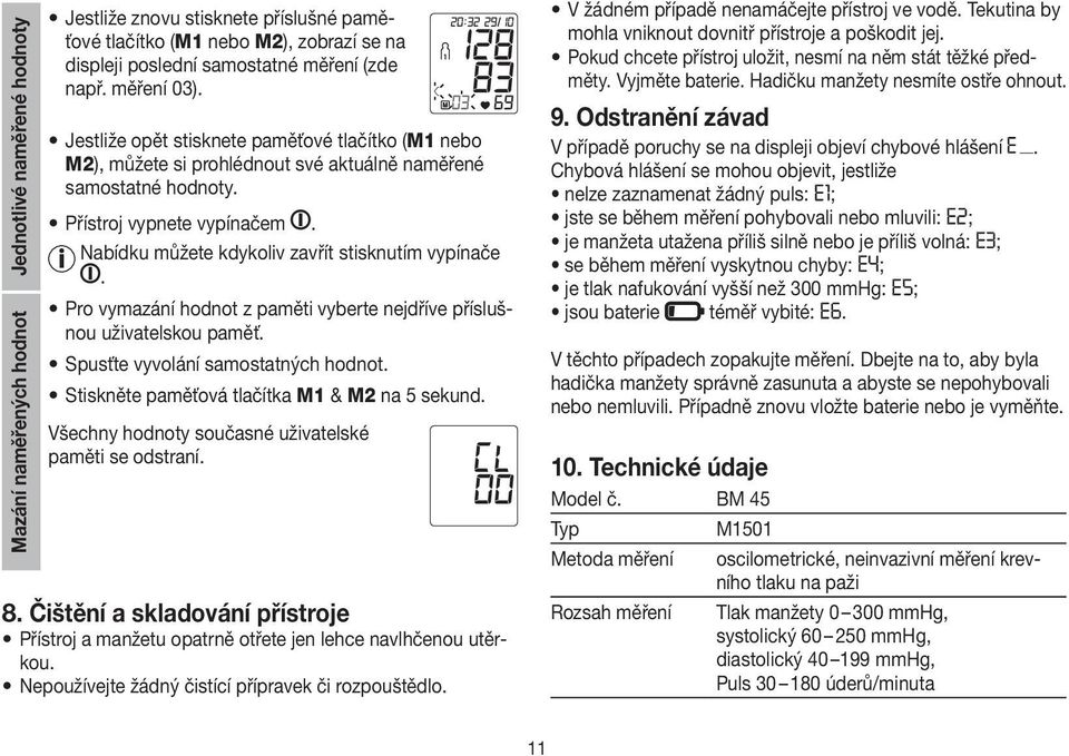 Pro vymazání hodnot z paměti vyberte nejdříve příslušnou uživatelskou paměť. Spusťte vyvolání samostatných hodnot. Stiskněte paměťová tlačítka M1 & M2 na 5 sekund.