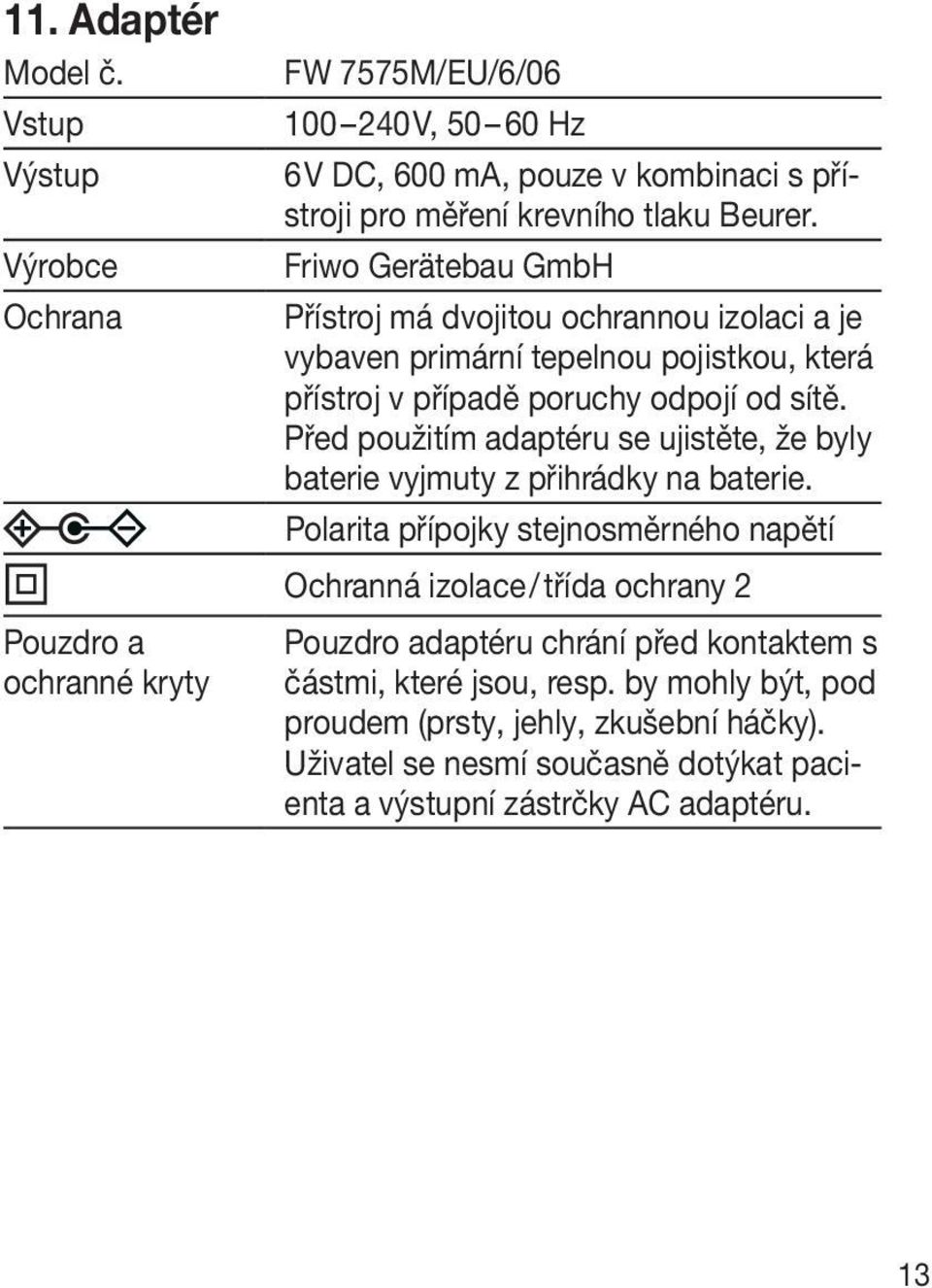 Před použitím adaptéru se ujistěte, že byly baterie vyjmuty z přihrádky na baterie.